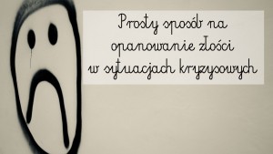 sposób na opanowanie złości, mam dosyć dzieci, twoja złość niszczy dziecko, mama się denerwuje, dziecko mnie wkurza